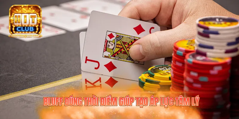 Bài Xì Tố Hitclub - Nắm Luật, Áp Dụng Mẹo Chơi Hiệu Quả 3 Bluff đúng thời điểm giúp tạo áp lực tâm lý