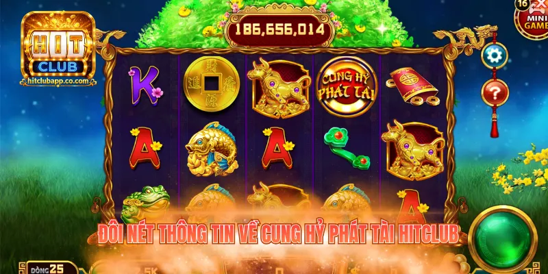 Nổ Hũ Cung Hỷ Phát Tài Hitclub 1 Đôi nét thông tin về Cung Hỷ Phát Tài Hitclub