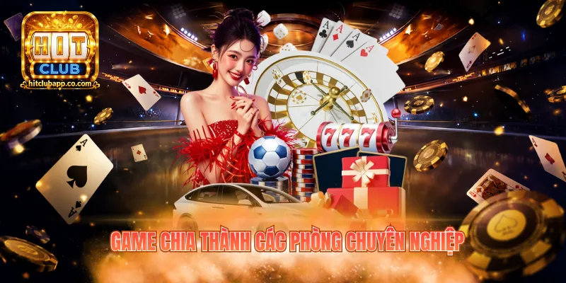 Live Casino Hitclub - Khám Phá 100+ Trò Chơi Cá Cược Hấp Dẫn 2 Game chia thành các phòng chuyên nghiệp