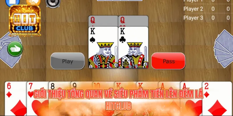 Tiến Lên Đếm Lá Hitclub - Mẹo Đặt Cược Thắng Tới 99% 1 Giới thiệu tổng quan về siêu phẩm tiến lên đếm lá Hitclub