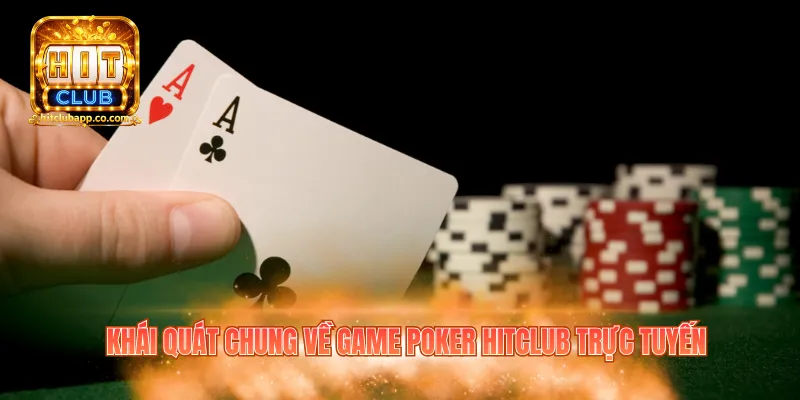 Bài Poker Hitclub – Game Đấu Trí Kịch Tính Và Căng Thẳng 1 Khái quát chung về game bài Poker Hitclub trực tuyến