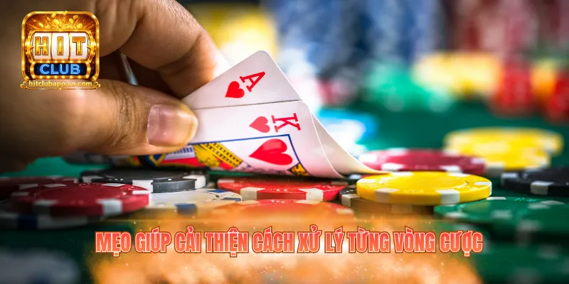 Bài Poker Hitclub – Game Đấu Trí Kịch Tính Và Căng Thẳng 3 Mẹo giúp cải thiện cách xử lý từng vòng cược