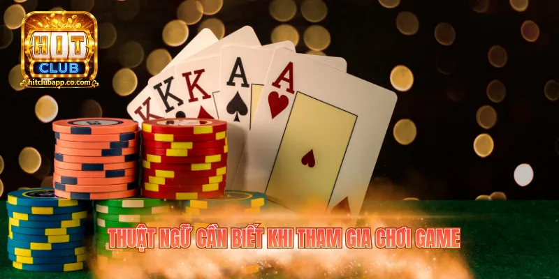 Bài Poker Hitclub – Game Đấu Trí Kịch Tính Và Căng Thẳng 2 Thuật ngữ cần biết khi tham gia chơi game