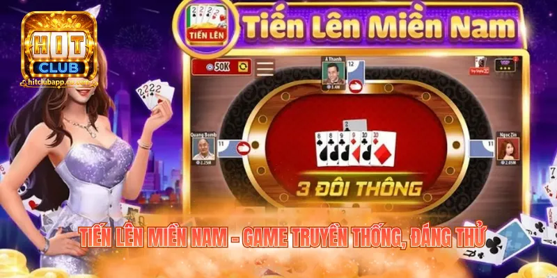 Tiến Lên Miền Nam Hitclub - Hướng Dẫn Cách Chơi Thắng Nhanh 1 Tiến lên miền Nam - Game truyền thống, đáng thử