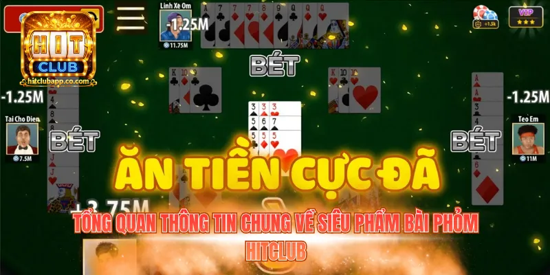 Tổng quan thông tin chung về siêu phẩm bài Phỏm Hitclub