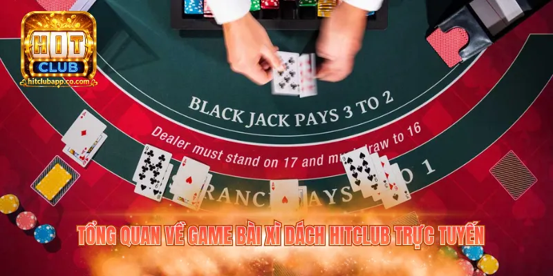 Tổng quan về game Bài Xì Dách Hitclub trực tuyến