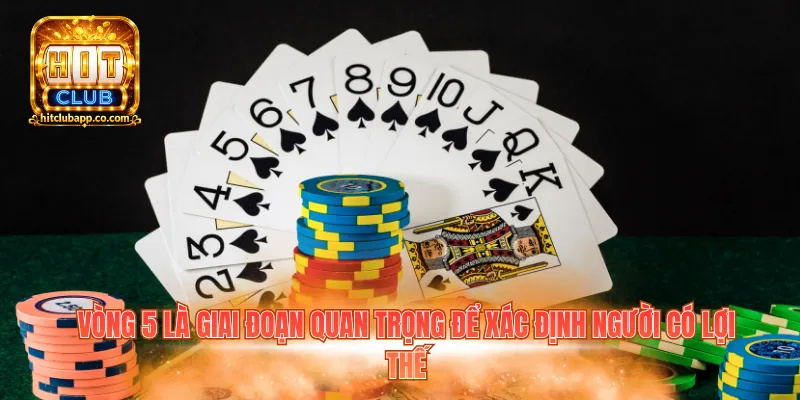 Vòng 5 là giai đoạn quan trọng để xác định người có lợi thế